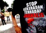 Tindak Tegas Pelaku Kekerasan Terhadap Wartawan